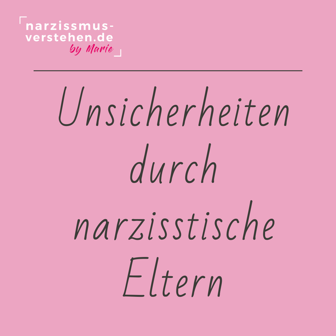 Unsicherheiten durch narzisstische Eltern